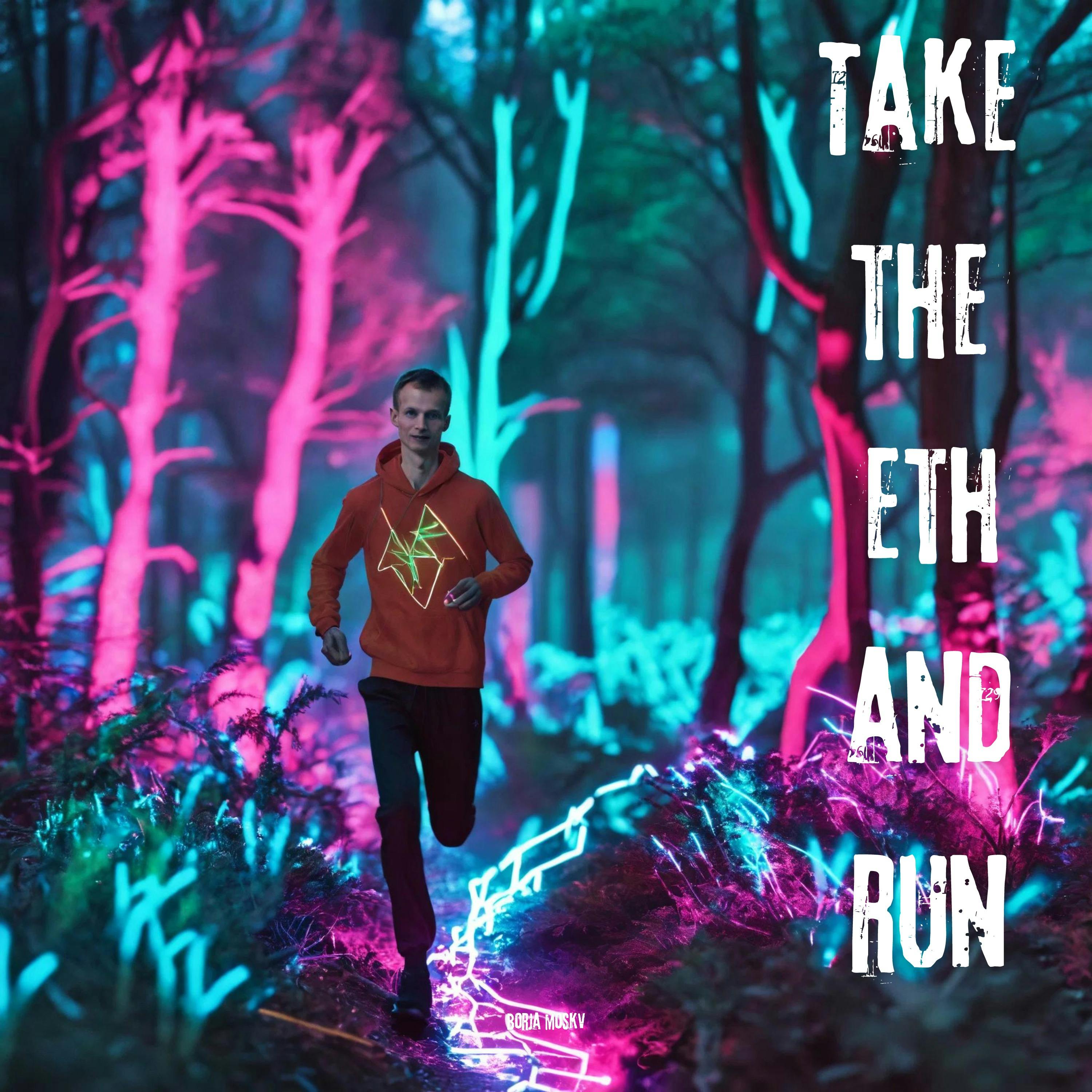 Take the ETH and run